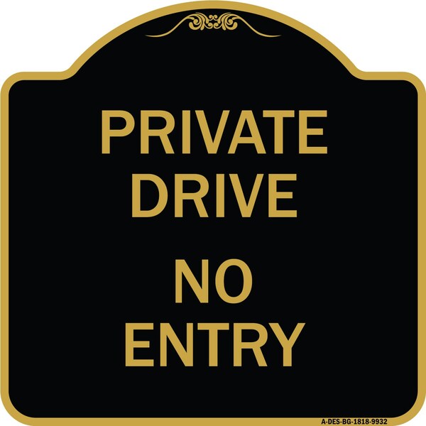 Designer Series-Private Drive No Entry Sign Black & Gold Heavy-Gauge Alum, 18" x 18", BG-1818-9932